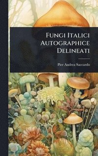 bokomslag Fungi Italici Autographice Delineati