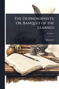 bokomslag Deipnosophists; Or, Banquet of the Learned