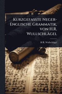 bokomslag Kurzgefasste Neger-Englische Grammatik, von H.R. Wullschlägel