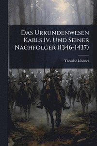 bokomslag Urkundenwesen Karls Iv. Und Seiner Nachfolger (1346-1437)