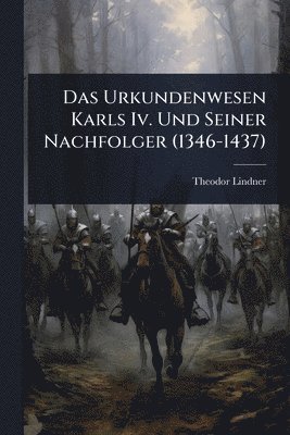 bokomslag Das Urkundenwesen Karls Iv. Und Seiner Nachfolger (1346-1437)