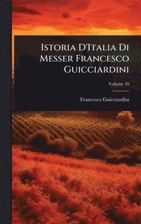 bokomslag Istoria D'Italia Di Messer Francesco Guicciardini