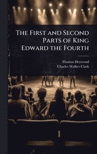 bokomslag The First and Second Parts of King Edward the Fourth