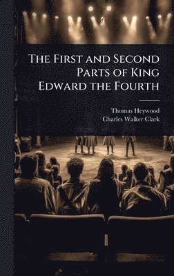 bokomslag The First and Second Parts of King Edward the Fourth