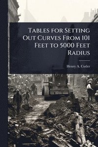 bokomslag Tables for Setting Out Curves From 101 Feet to 5000 Feet Radius
