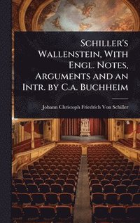 bokomslag Schiller's Wallenstein, With Engl. Notes, Arguments and an Intr. by C.a. Buchheim