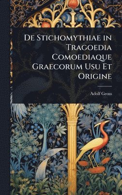 bokomslag De Stichomythiae in Tragoedia Comoediaque Graecorum Usu Et Origine