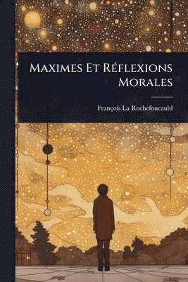 François La Rochefoucauld - Maximes Et RÃ(c)flexions Morales, Häftad