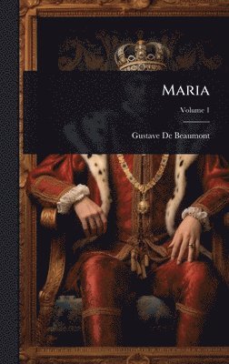 Gustave de Beaumont, Gustave De Beaumont - Maria, Inbunden