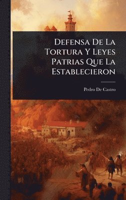 bokomslag Defensa De La Tortura Y Leyes Patrias Que La Establecieron
