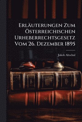 bokomslag Erläuterungen Zum Ã-sterreichischen Urheberrechtsgesetz Vom 26. Dezember 1895