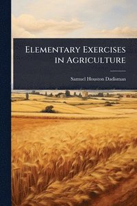 bokomslag Elementary Exercises in Agriculture