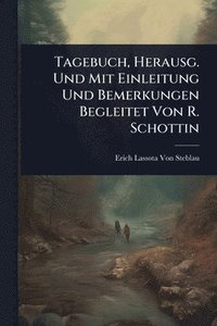 bokomslag Tagebuch, Herausg. Und Mit Einleitung Und Bemerkungen Begleitet Von R. Schottin