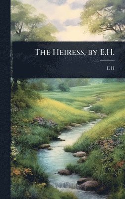 bokomslag The Heiress, by E.H.