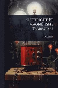 bokomslag Ã&#137;lectricitÃ(c) Et MagnÃ(c)tisme Terrestres
