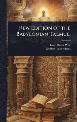 Isaac Mayer Wise, Godfrey Taubenhaus - New Edition of the Babylonian Talmud, Inbunden