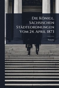bokomslag Königl. Sächsischen Städteordnungen Vom 24. April 1873