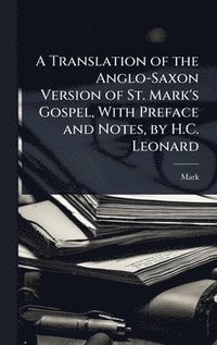 bokomslag Translation of the Anglo-Saxon Version of St. Mark's Gospel, With Preface and Notes, by H.C. Leonard