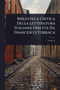 bokomslag Biblioteca Critica Della Letteratura Italiana Diretta Da Francesco Torraca