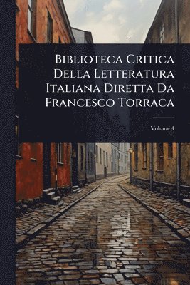 bokomslag Biblioteca Critica Della Letteratura Italiana Diretta Da Francesco Torraca