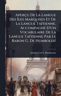 bokomslag Aperçu De La Langue Des Ã&#142;les Marquises Et De La Langue Taïtienne. AccompagnÃ(c) D'Un Vocabulaire De La Langue Taïtienne Par Le Baron G. De Humbo