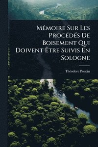 bokomslag MÃ(c)moire Sur Les ProcÃ(c)dÃ(c)s De Boisement Qui Doivent Ã?tre Suivis En Sologne