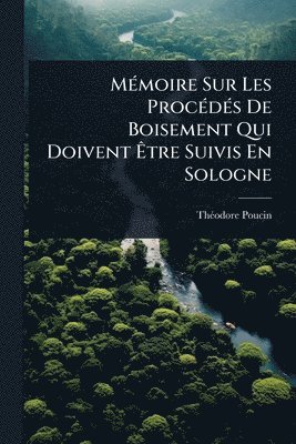 bokomslag MÃ(c)moire Sur Les ProcÃ(c)dÃ(c)s De Boisement Qui Doivent Ã&#138;tre Suivis En Sologne