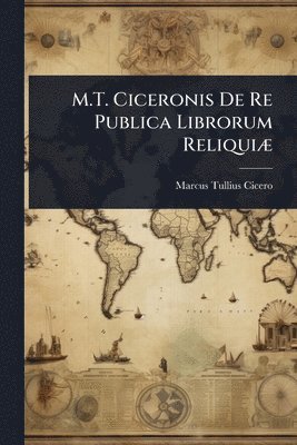 bokomslag M.T. Ciceronis De Re Publica Librorum ReliquiÃ]