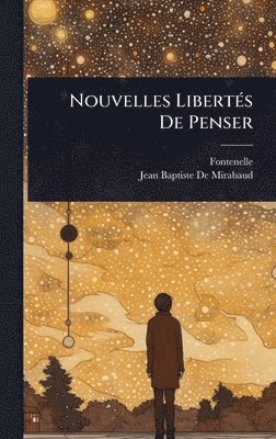 Fontenelle, Jean-Baptiste De Mirabaud - Nouvelles LibertÃ(c)s De Penser, Inbunden