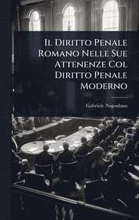 bokomslag Il Diritto Penale Romano Nelle Sue Attenenze Col Diritto Penale Moderno