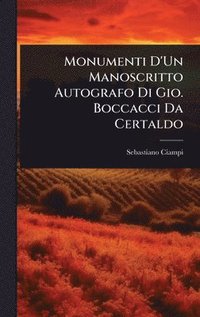 bokomslag Monumenti D'Un Manoscritto Autografo Di Gio. Boccacci Da Certaldo