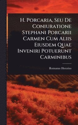 bokomslag H. Porcaria, Seu De Coniuratione Stephani Porcarii Carmen Cum Aliis Eiusdem Quae Inveniri Potuerunt Carminibus