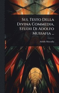 bokomslag Sul Testo Della Divina Commedia, Studii Di Adolfo Mussafia ...