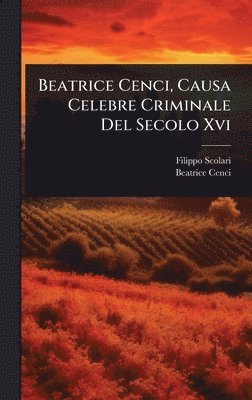 bokomslag Beatrice Cenci, Causa Celebre Criminale Del Secolo Xvi