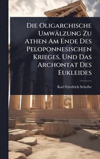 bokomslag Oligarchische Umwälzung Zu Athen Am Ende Des Peloponnesischen Krieges, Und Das Archontat Des Eukleides