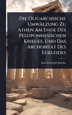 bokomslag Oligarchische Umwälzung Zu Athen Am Ende Des Peloponnesischen Krieges, Und Das Archontat Des Eukleides