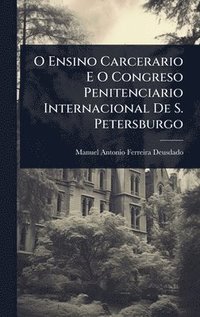 bokomslag O Ensino Carcerario E O Congreso Penitenciario Internacional De S. Petersburgo