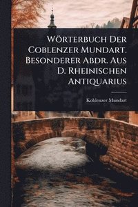 bokomslag Wörterbuch Der Coblenzer Mundart. Besonderer Abdr. Aus D. Rheinischen Antiquarius