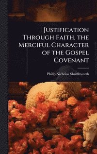 bokomslag Justification Through Faith, the Merciful Character of the Gospel Covenant