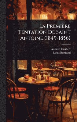 bokomslag La Première Tentation De Saint Antoine (1849-1856)
