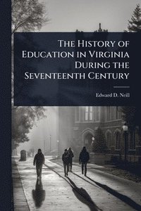 bokomslag History of Education in Virginia During the Seventeenth Century