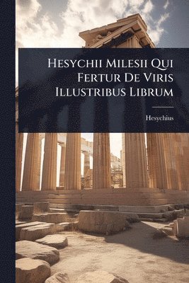 Hesychius - Hesychii Milesii Qui Fertur De Viris Illustribus Librum, Häftad