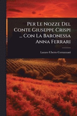 Per Le Nozze Del Conte Giuseppe Crispi ... Con La Baronessa Anna Ferrari