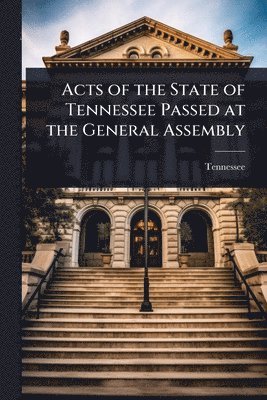 bokomslag Acts of the State of Tennessee Passed at the General Assembly