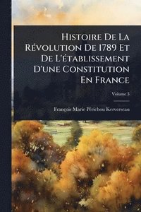 bokomslag Histoire De La RÃ(c)volution De 1789 Et De L'Ã(c)tablissement D'une Constitution En France