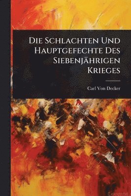 Schlachten Und Hauptgefechte Des Siebenjährigen Krieges
