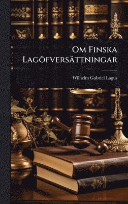 bokomslag Om Finska Lagöfversättningar