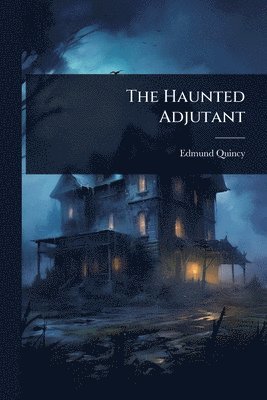 Edmund Quincy - Haunted Adjutant, Häftad