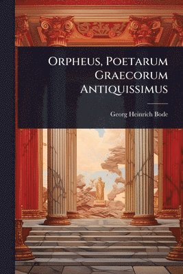 bokomslag Orpheus, Poetarum Graecorum Antiquissimus