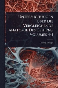 bokomslag Untersuchungen Uber Die Vergleichende Anatomie Des Gehirns, Volumes 4-5